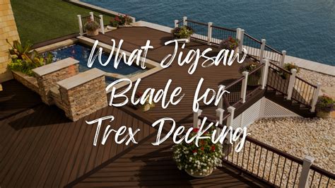 what jigsaw blade for trex decking